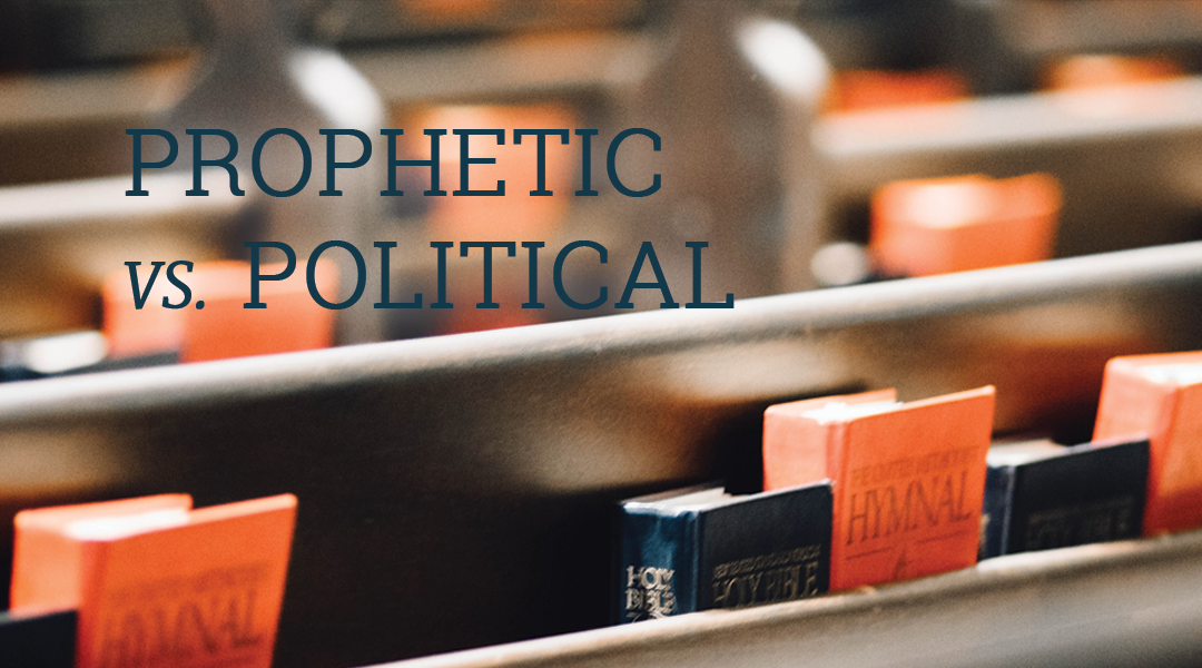 “There’s a difference between the Prophetic Voice and the Political Voice”